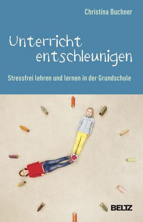 Unterricht entschleunigen von Buchner,  Christina