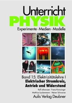 Unterricht Physik / Band 15: Elektrizitätslehre I – Elektrischer Stromkreis, Antrieb und Widerstand von Johanssen,  Rolf, Kranzinger,  Franz, Laukenmann,  Matthias, Schwarze,  Heiner