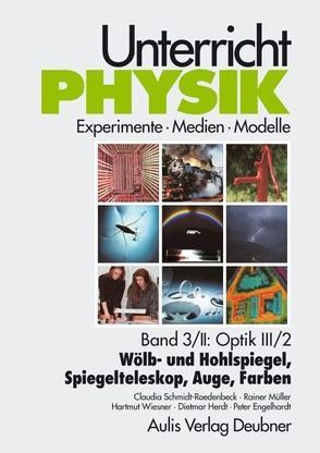 Unterricht Physik / Band 3/II: Optik III / 2 – Wölb- und Hohlspiegel, Spiegelteleskop, Auge, Farben von Born,  Gernot, Engelhardt,  Peter, Herdt,  Dietmar, Mueller,  Rainer, Schmidt-Roedenback,  Claudia, Schwarze,  Heiner, Wiesner,  Hartmut