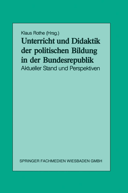 Unterricht und Didaktik der politischen Bildung in der Bundesrepublik von Rothe,  Klaus