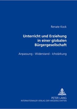 Unterricht und Erziehung in einer globalen Bürgergesellschaft von Kock,  Renate