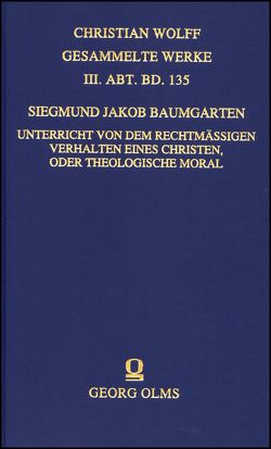 Unterricht von dem rechtmäßigen Verhalten eines Christen, oder Theologische Moral von Baumgarten,  Siegmund Jakob