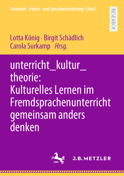 unterricht_kultur_theorie: Kulturelles Lernen im Fremdsprachenunterricht gemeinsam anders denken von König,  Lotta, Schädlich,  Birgit, Surkamp,  Carola