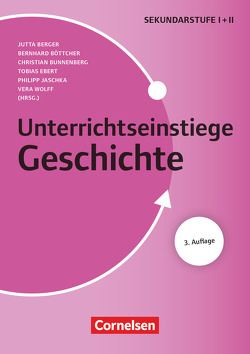 Unterrichtseinstiege – Geschichte – Klasse 5-12 von Berger,  Jutta Maria, Böttcher,  Bernhard, Böving,  Cornelia, Bunnenberg,  Christian, Ebert,  Tobias, Illig,  Jana, Jaschka,  Philipp, Plöger,  Frederik, Schimmel,  Georg, Wilke,  Katrin, Wolff,  Vera, Ziaja,  Marta