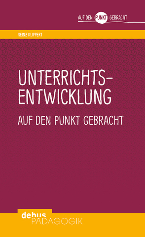 Unterrichtsentwicklung auf den Punkt gebracht von Klippert,  Heinz