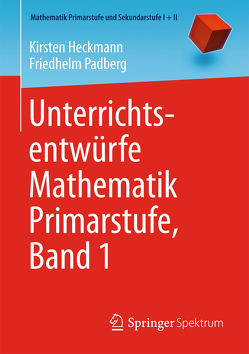 Unterrichtsentwürfe Mathematik Primarstufe, Band 1 von Heckmann,  Kirsten, Padberg,  Friedhelm