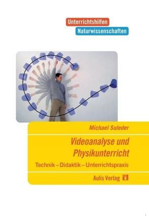 Unterrichtshilfen Naturwissenschaften / Physik / Videoanalyse und Physikunterricht mit CD-Rom von Suleder,  Michael