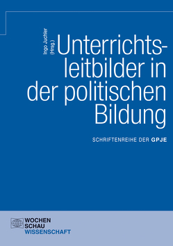 Unterrichtsleitbilder in der politischen Bildung von Juchler,  Ingo