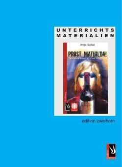 Unterrichtsmaterial zu „Prost, Mathilda!“ von Diözesan-Caritasverband f. d. Erzbistum Köln e. V., Szillat,  Antje