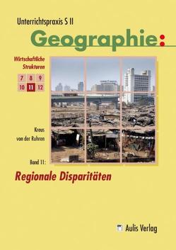 Unterrichtspraxis S II – Geographie / Band 11: Regionale Disparitäten von Brameier,  Ulrich, Kolb,  Hanns-Joachim, Kreus,  Arno, Ruhren,  Norbert von der