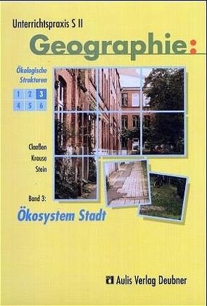 Unterrichtspraxis S II – Geographie / Band 3: Ökosystem Stadt, Ökologische Strukturen von Brameier,  Ulrich, Claassen,  Klaus, Kolb,  Hanns J, Krause,  Karin, Ruhren,  Norbert von der, Stein,  Christoph