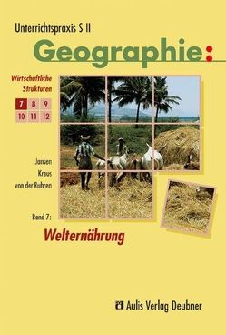 Unterrichtspraxis S II – Geographie / Welternährung, Wirtschaftliche Strukturen von Brameier,  Ulrich, Jansen,  Robert, Kolb,  Hanns J, Kreus,  Arno, Ruhren,  Norbert von der