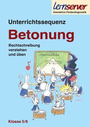 Unterrichtssequenz Betonung – Klasse 5/6 von Klein,  Margit, Lang,  Wiebke, Rürup,  Stephan, Schönweiss,  Friedrich, Schönweiss,  Petra, Stotz,  Imke, Welschmeier,  Jochen