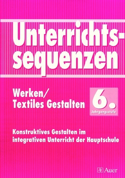 Unterrichtssequenzen Werken/Textiles Gestalten 6 von Rabenstein, Stichler, Vlasak-Heinz