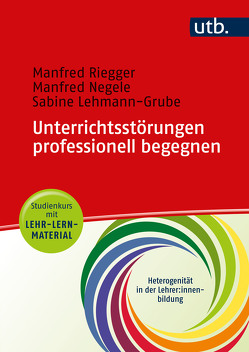 Unterrichtsstörungen professionell begegnen – Studienkurs mit Lehr-Lern-Material von Lehmann-Grube,  Sabine, Negele,  Manfred, Riegger,  Manfred