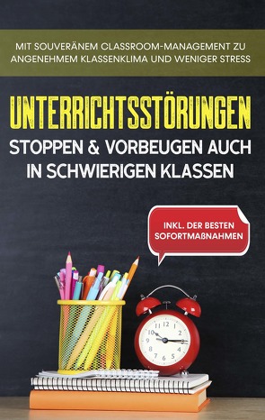 Unterrichtsstörungen stoppen & vorbeugen auch in schwierigen Klassen von Steiger,  Markus