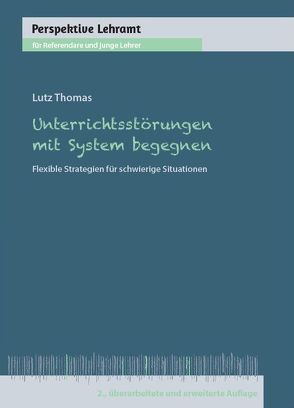 Unterrichtsstörungen mit System begegnen von Thomas,  Lutz