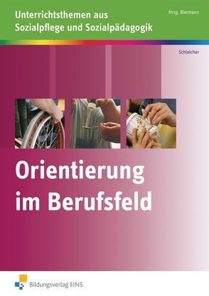 Unterrichtsthemen aus Sozialpflege und Sozialpädagogik / Orientierung im Berufsfeld von Biermann,  Bernd, Kratz,  Thomas