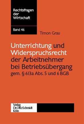 Unterrichtung und Widerspruchsrecht der Arbeitnehmer bei Betriebsübergang gemäss § 613a Abs. 5 und 6 BGB von Grau,  Timon