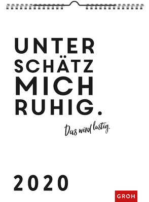 Unterschätz mich ruhig. Das wird lustig 2020: Dekorativer Wandkalender im Hochformat mit Monatskalendarium von Groh Redaktionsteam