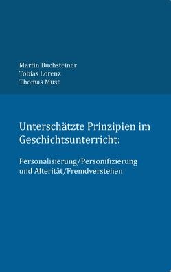 Unterschätzte Prinzipien im Geschichtsunterricht: von Buchsteiner,  Martin, Lorenz,  Tobias, Must,  Thomas