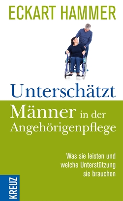 Unterschätzt: Männer in der Angehörigenpflege von Hammer,  Eckart