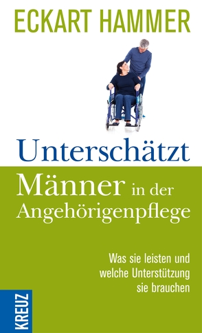 Unterschätzt: Männer in der Angehörigenpflege von Hammer,  Eckart