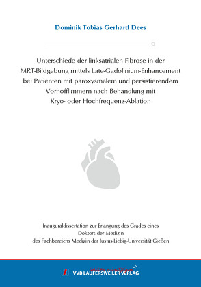 Unterschiede der linksatrialen Fibrose in der MRT-Bildgebung mittels Late-Gadolinium-Enhancement bei Patienten mit paroxysmalem und persistierendem Vorhofflimmern nach Behandlung mit Kryo- oder Hochfrequenz-Ablation von Dees,  Dominik Tobias Gerhard