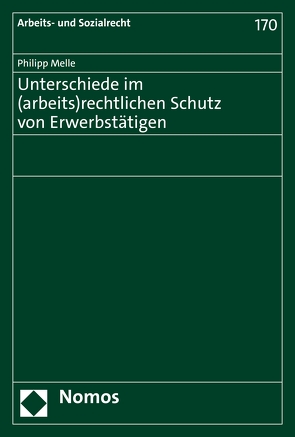 Unterschiede im (arbeits)rechtlichen Schutz von Erwerbstätigen von Melle,  Philipp