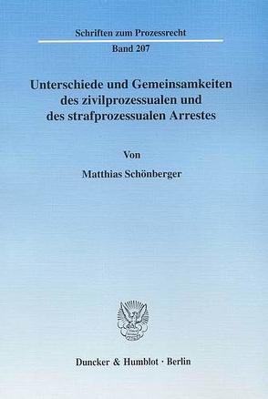 Unterschiede und Gemeinsamkeiten des zivilprozessualen und des strafprozessualen Arrestes. von Schönberger,  Matthias