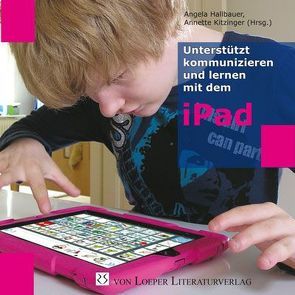 Unterstützt kommunizieren und lernen mit dem iPad von Hallbauer,  Angela, Kitzinger,  Annette