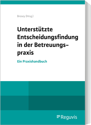 Unterstützte Entscheidungsfindung in der Betreuungspraxis von Brosey,  Dagmar