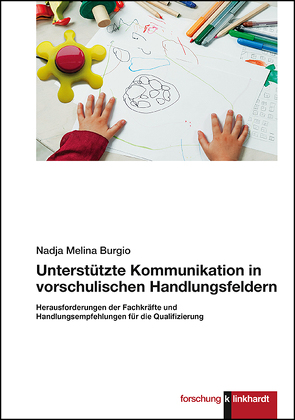 Unterstützte Kommunikation in vorschulischen Handlungsfeldern. von Burgio,  Nadja Melina