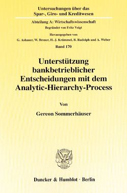 Unterstützung bankbetrieblicher Entscheidungen mit dem Analytic-Hierarchy-Process. von Sommerhäuser,  Gereon