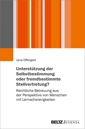 Unterstützung der Selbstbestimmung oder fremdbestimmende Stellvertretung? von Offergeld,  Jana