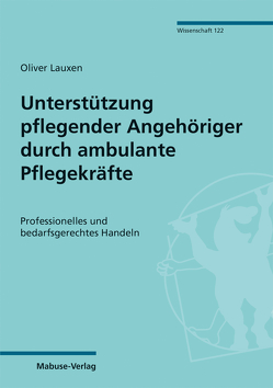 Unterstützung pflegender Angehöriger durch ambulante Pflegekräfte von Lauxen,  Oliver