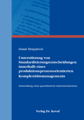 Unterstützung von Standardisierungsentscheidungen innerhalb eines produktionsprozessorientierten Komplexitätsmanagements von Hrnjadović,  Damir