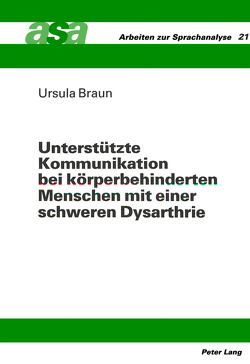 Unterstützte Kommunikation bei körperbehinderten Menschen mit einer schweren Dysarthrie von Braun,  Ursula