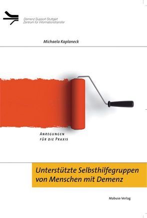 Unterstützte Selbsthilfegruppen von Menschen mit Demenz von Kaplaneck,  Michaela