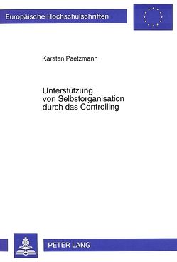 Unterstützung von Selbstorganisation durch das Controlling von Paetzmann,  Karsten