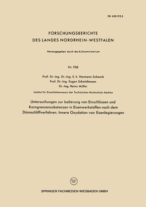 Untersuchngen zur Isolierung von Einschlüssen und Korngrenzensubstanzen in Eisenwerkstoffen nach dem Dünnschliffverfahren. Innere Oxydation von Eisenlegierungen von Schenck,  Hermann