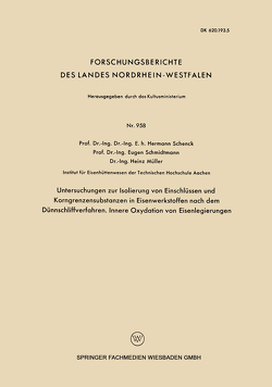 Untersuchngen zur Isolierung von Einschlüssen und Korngrenzensubstanzen in Eisenwerkstoffen nach dem Dünnschliffverfahren. Innere Oxydation von Eisenlegierungen von Schenck,  Hermann