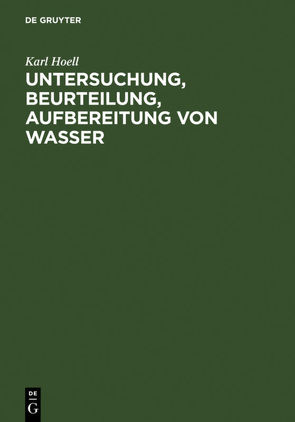 Untersuchung, Beurteilung, Aufbereitung von Wasser von Hoell,  Karl