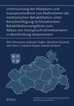 Untersuchung der Akzeptanz und Inanspruchnahme von Massnahmen der medizinischen Rehabilitation unter Berücksichtigung nichtstationärer Rehabilitationsangebote zum Abbau von Inanspruchnahmebarrieren in Mecklenburg-Vorpommern von Claßen,  Gabriele, Erbsland,  Manfred, Franz,  Ute, Kügler,  Joachim, Neumann,  Willi, Seelbach,  Harald