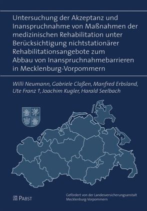 Untersuchung der Akzeptanz und Inanspruchnahme von Massnahmen der medizinischen Rehabilitation unter Berücksichtigung nichtstationärer Rehabilitationsangebote zum Abbau von Inanspruchnahmebarrieren in Mecklenburg-Vorpommern von Claßen,  Gabriele, Erbsland,  Manfred, Franz,  Ute, Kügler,  Joachim, Neumann,  Willi, Seelbach,  Harald