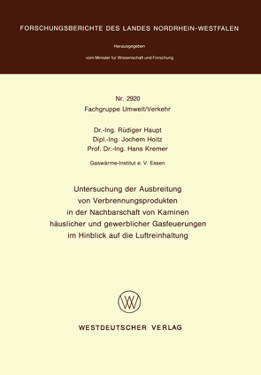 Untersuchung der Ausbreitung von Verbrennungsprodukten in der Nachbarschaft von Kaminen häuslicher und gewerblicher Gasfeuerungen im Hinblick auf die Luftreinhaltung von Haupt,  Rüdiger