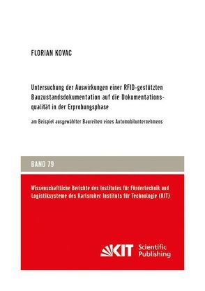 Untersuchung der Auswirkungen einer RFID-gestützten Bauzustandsdokumentation auf die Dokumentationsqualität in der Erprobungsphase : am Beispiel ausgewählter Baureihen eines Automobilunternehmens von Kovac,  Florian