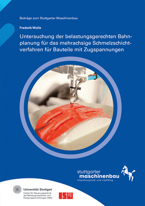 Untersuchung der belastungsgerechten Bahnplanung für das mehrachsige Schmelzschichtverfahren für Bauteile mit Zugspannungen. von Riedel,  Oliver, Verl,  Alexander, Wortmann,  Andreas, Wulle,  Frederik