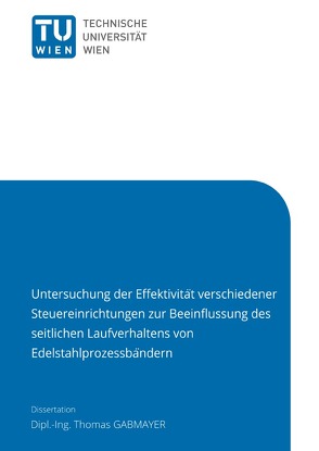 Untersuchung der Eﬀektivität verschiedener Steuereinrichtungen zur Beeinﬂussung des seitlichen Laufverhaltens von Edelstahlprozessbändern von Gabmayer,  Thomas