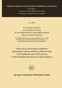 Untersuchung der Emission schädlicher gasförmiger und fester Stoffe aus Ölfeuerungen für Dampfkessel unter 10 t/h Leistung und der möglichen Beeinflussung mittels Additiven von Bühne,  Wilhelm, Hansch,  Wolfgang, Kuhlmann,  Albert, Schiemann,  Gerhard